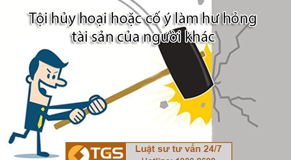 Tội hủy hoại hoặc cố ý làm hư hỏng tài sản của người khác
